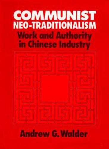 Cover image for Communist Neo-Traditionalism: Work and Authority in Chinese Industry