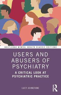 Cover image for Users and Abusers of Psychiatry: A Critical Look at Psychiatric Practice