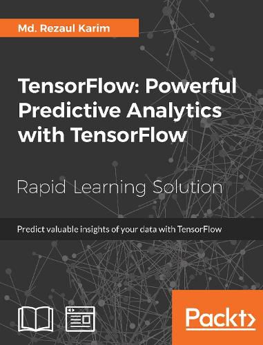 Cover image for TensorFlow: Powerful Predictive Analytics with TensorFlow: Predict valuable insights of your data with TensorFlow