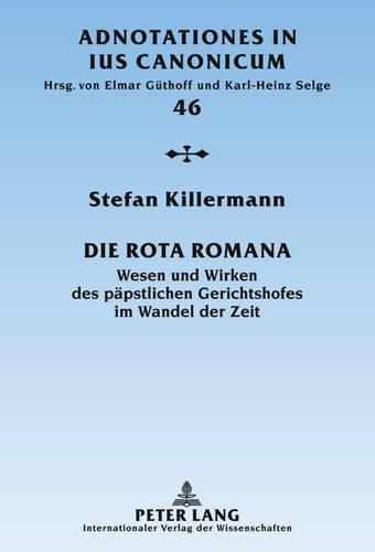 Cover image for Die Rota Romana: Wesen Und Wirken Des Paepstlichen Gerichtshofes Im Wandel Der Zeit