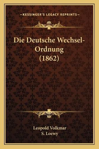 Cover image for Die Deutsche Wechsel-Ordnung (1862)