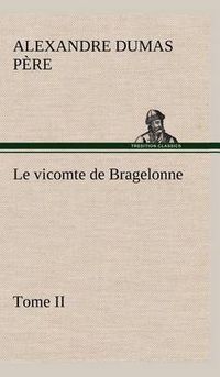 Cover image for Le vicomte de Bragelonne, Tome II.