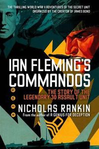 Cover image for Ian Fleming's Commandos: The Story of the Legendary 30 Assault Unit