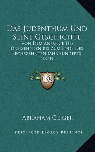 Cover image for Das Judenthum Und Seine Geschichte: Von Dem Anfange Des Dreizehnten Bis Zum Ende Des Sechszehnten Jahrhunderts (1871)