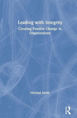 Cover image for Leading with Integrity: Creating Positive Change in Organizations