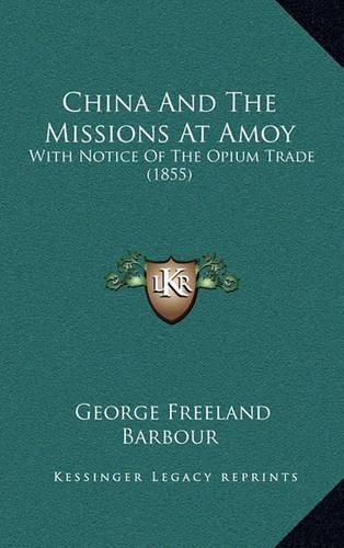 China and the Missions at Amoy: With Notice of the Opium Trade (1855)