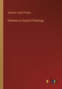 Cover image for Elements of Surgical Pathology