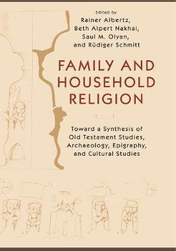 Cover image for Family and Household Religion: Toward a Synthesis of Old Testament Studies, Archaeology, Epigraphy, and Cultural Studies