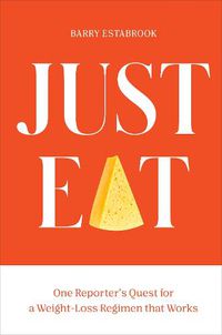 Cover image for Just Eat: One Reporter's Quest for a Weight-Loss Regimen that Works