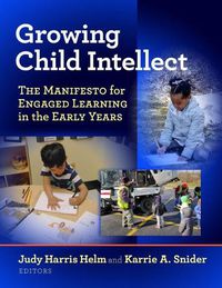 Cover image for Growing Child Intellect: The Manifesto for Engaged Learning in the Early Years