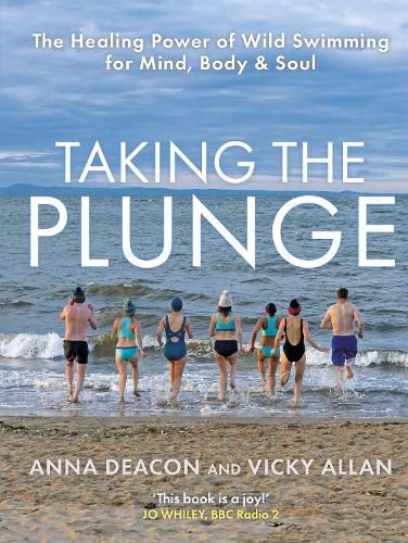 Cover image for Taking the Plunge: The Healing Power of Wild Swimming for Mind, Body and Soul
