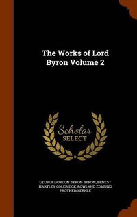 Cover image for The Works of Lord Byron Volume 2