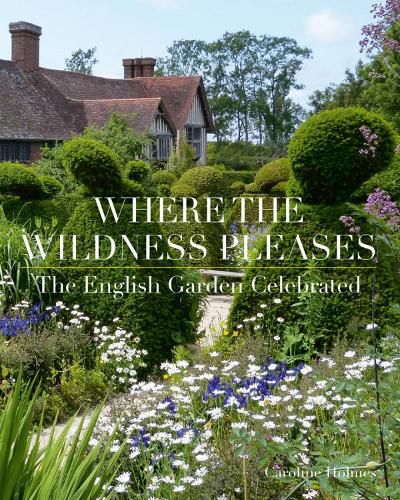 Cover image for Where the Wildness Pleases: The English Garden Celebrated