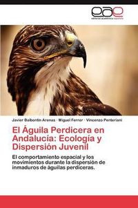 Cover image for El Aguila Perdicera en Andalucia: Ecologia y Dispersion Juvenil