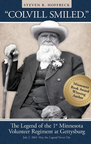 Cover image for "Colvill Smiled." The Legend of the 1st Minnesota Volunteer Regiment at Gettysburg