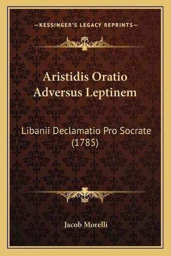 Cover image for Aristidis Oratio Adversus Leptinem: Libanii Declamatio Pro Socrate (1785)