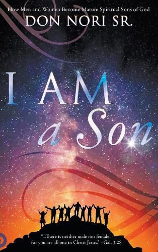 Cover image for I Am a Son: How Men and Women Become Mature Spiritual Sons of God