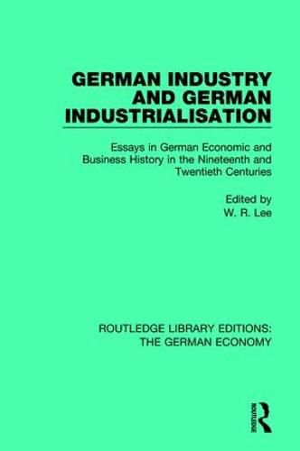 Cover image for German Industry and German Industrialisation: Essays in German Economic and Business History in the Nineteenth and Twentieth Centuries