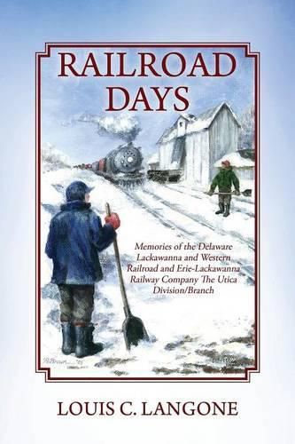 Cover image for Railroad Days: Memories of the Delaware Lackawanna and Western Railroad and Erie-Lackawanna Railway Company The Utica Division/Branch