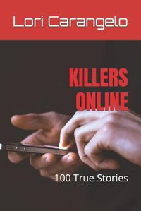 Cover image for Killers Online: 100 True Stories