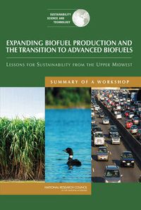 Cover image for Expanding Biofuel Production: Sustainability and the Transition to Advanced Biofuels: Summary of a Workshop