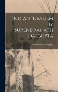 Cover image for Indian Idealism by Surendranath Dasgupta