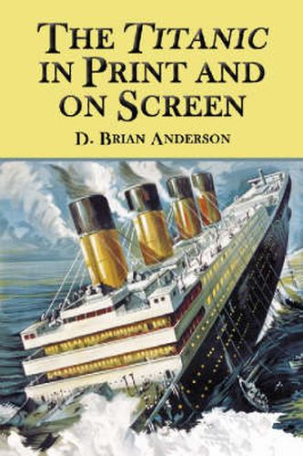 Cover image for The Titanic   in Print and on Screen: An Annotated Guide to Books, Films, Television Shows and Other Media