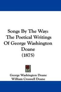 Cover image for Songs by the Way: The Poetical Writings of George Washington Doane (1875)