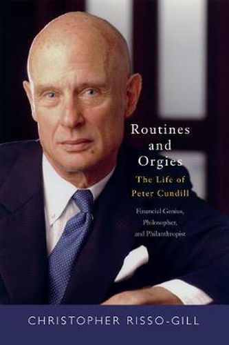 Cover image for Routines and Orgies: The Life of Peter Cundill, Financial Genius, Philosopher, and Philanthropist