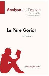 Cover image for Le Pere Goriot d'Honore de Balzac (Analyse de l'oeuvre): Comprendre la litterature avec lePetitLitteraire.fr