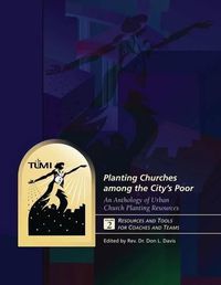 Cover image for Planting Churches among the City's Poor: An Anthology of Urban Church Planting R: Volume 2: Resources and Tools for Coaches and Teams