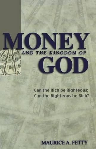 Cover image for Money and the Kingdom of God: Can The Rich Be Righteous; Can The Righteous Be Rich?