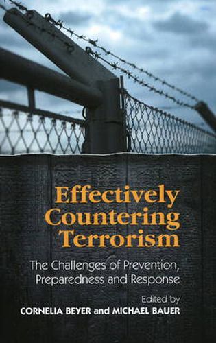 Effectively Countering Terrorism: The Challenges of Prevention, Preparedness and Response