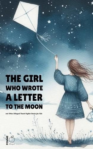 Cover image for The Girl Who Wrote a Letter to the Moon and Other Bilingual French-English Stories for Kids