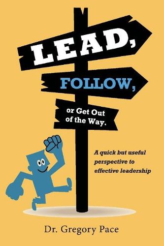 Cover image for Lead, Follow, or Get Out of the Way: A quick but useful perspective to effective leadership