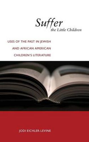 Cover image for Suffer the Little Children: Uses of the Past in Jewish and African American Children's Literature