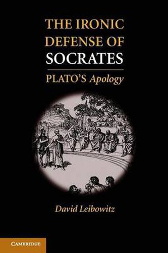 Cover image for The Ironic Defense of Socrates: Plato's Apology