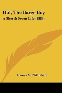 Cover image for Hal, the Barge Boy: A Sketch from Life (1883)