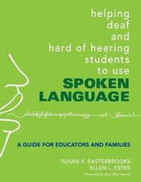 Cover image for Helping Deaf and Hard of Hearing Students to Use Spoken Language: A Guide for Educators and Families