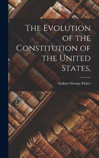 Cover image for The Evolution of the Constitution of the United States,