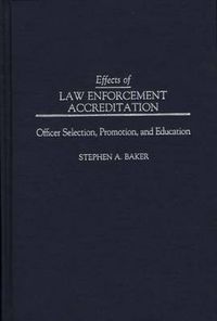 Cover image for Effects of Law Enforcement Accreditation: Officer Selection, Promotion, and Education