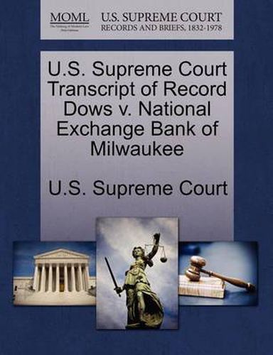 Cover image for U.S. Supreme Court Transcript of Record Dows V. National Exchange Bank of Milwaukee