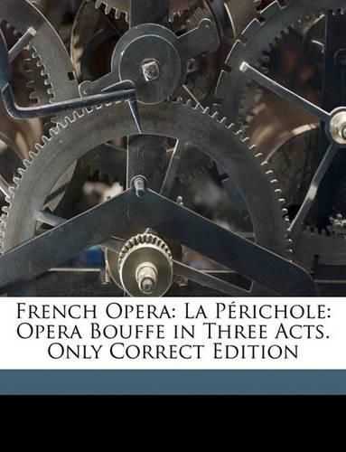 Cover image for French Opera: La Prichole: Opera Bouffe in Three Acts. Only Correct Edition