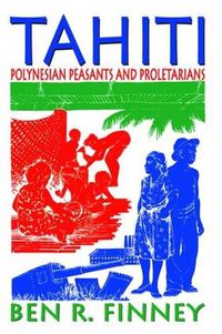 Cover image for Tahiti: Polynesian Peasants and Proletarians