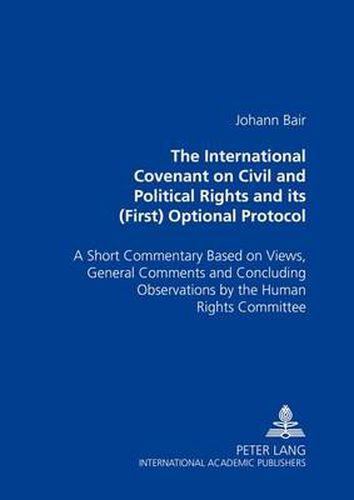 Cover image for The International Covenant on Civil and Political Rights and Its (First) Optional Protocol: A Short Commentary Based on Views, General Comments and Concluding Observations by the Human Rights Committee