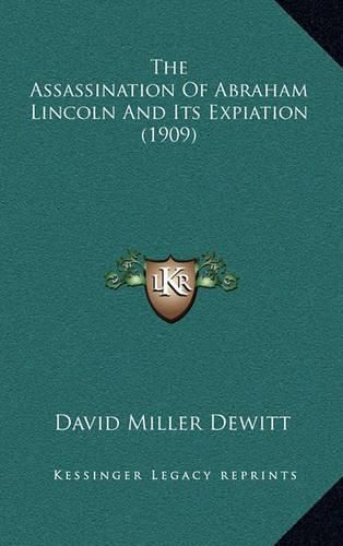 Cover image for The Assassination of Abraham Lincoln and Its Expiation (1909)