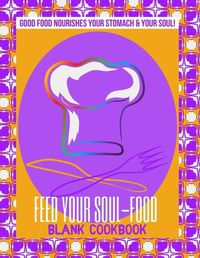 Cover image for Feed Your Soul-Food Blank Cookbook - Paperback