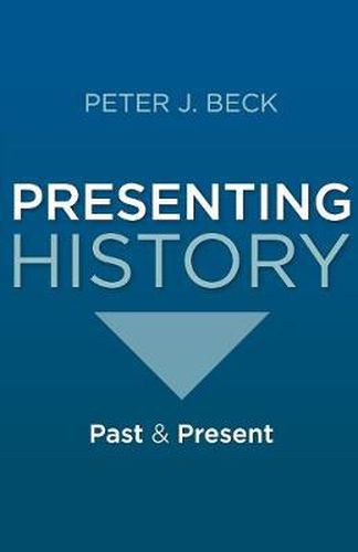 Cover image for Presenting History: Past and Present