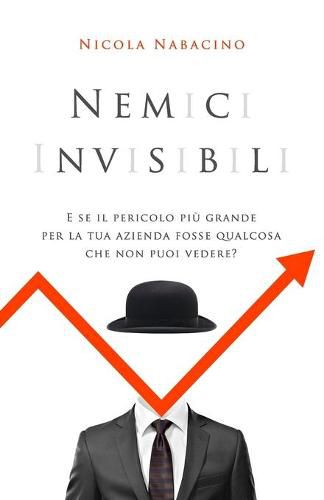 Cover image for Nemici invisibili: E se il nemico piu grande per la tua azienda fosse qualcosa che non puoi vedere?