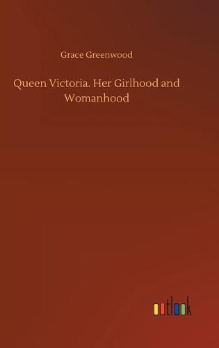 Cover image for Queen Victoria. Her Girlhood and Womanhood